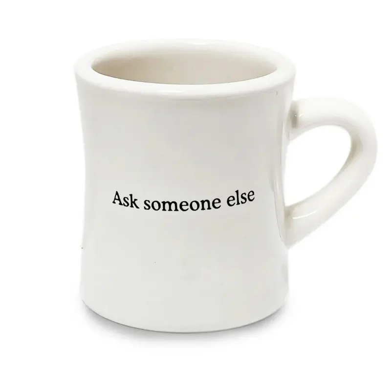 Ask Someone Else Mug 1
