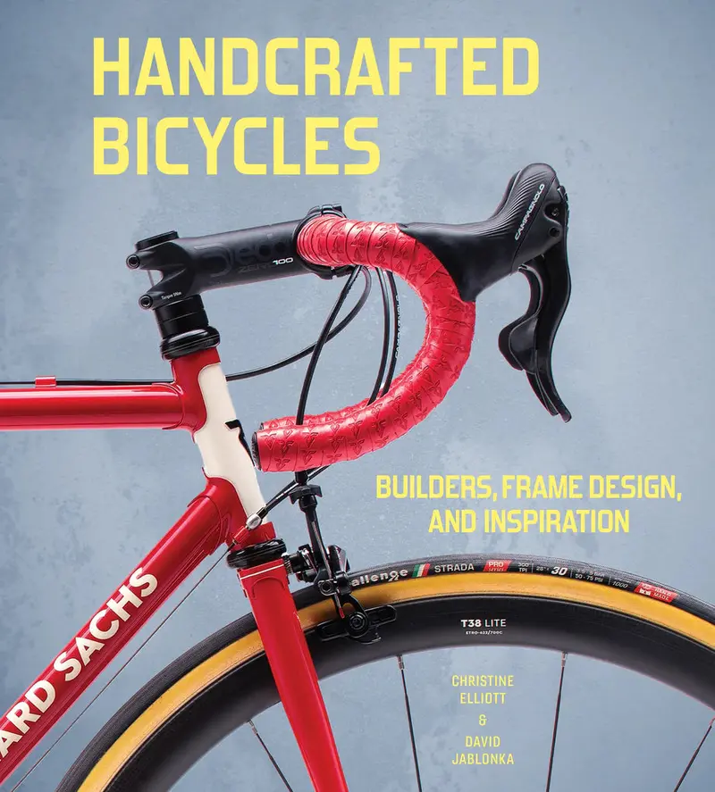 Handcrafted Bicycles: Builders, Frame Design, And Inspiration By Christine Elliott & David Jablonka 1